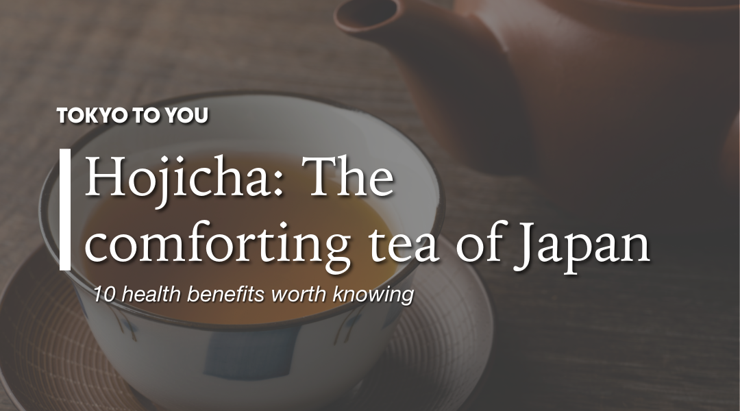 Health Benefits of Hojicha: Why Japan’s Roasted Green Tea Is Good for Your Body